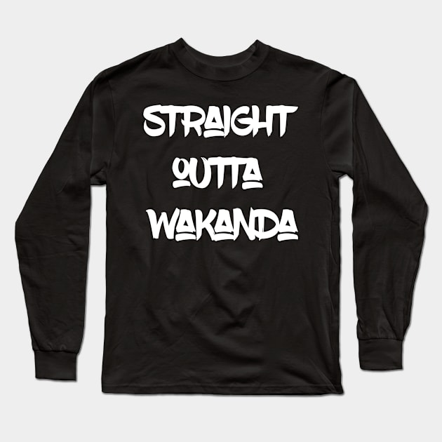 Straight outta wakanda Long Sleeve T-Shirt by madeinchorley